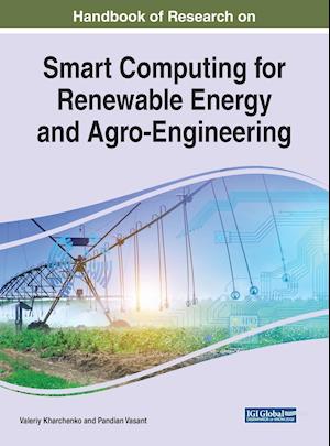 Handbook of Research on Smart Computing for Renewable Energy and Agro-Engineering