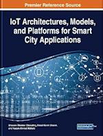 IoT Architectures, Models, and Platforms for Smart City Applications