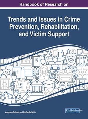 Handbook of Research on Trends and Issues in Crime Prevention, Rehabilitation, and Victim Support