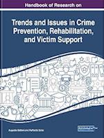 Handbook of Research on Trends and Issues in Crime Prevention, Rehabilitation, and Victim Support