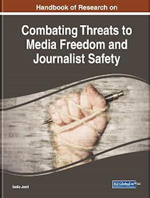 Handbook of Research on Combating Threats to Media Freedom and Journalist Safety