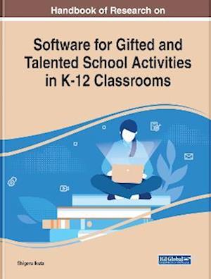 Handbook of Research on Software for Gifted and Talented School Activities in K-12 Classrooms