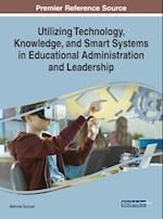 Utilizing Technology, Knowledge, and Smart Systems in Educational Administration and Leadership 