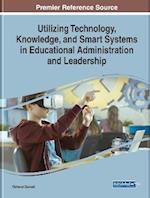 Utilizing Technology, Knowledge, and Smart Systems in Educational Administration and Leadership