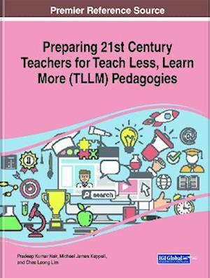 Preparing 21st Century Teachers for Teach Less, Learn More (TLLM) Pedagogies