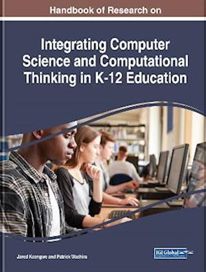 Handbook of Research on Integrating Computer Science and Computational Thinking in K-12 Education