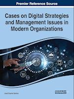 Cases on Digital Strategies and Management Issues in Modern Organizations 