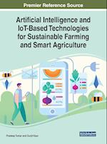 Artificial Intelligence and IoT-Based Technologies for Sustainable Farming and Smart Agriculture 