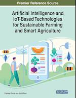 Artificial Intelligence and IoT-Based Technologies for Sustainable Farming and Smart Agriculture 