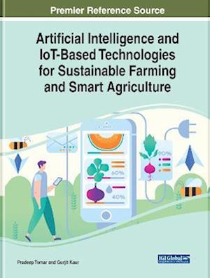 Artificial Intelligence and IoT-Based Technologies for Sustainable Farming and Smart Agriculture