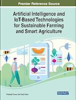 Artificial Intelligence and IoT-Based Technologies for Sustainable Farming and Smart Agriculture