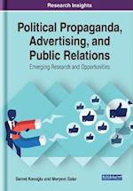 Political Propaganda, Advertising, and Public Relations: Emerging Research and Opportunities