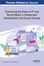 Examining the Roles of IT and Social Media in Democratic Development and Social Change 