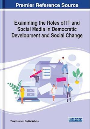 Examining the Roles of IT and Social Media in Democratic Development and Social Change