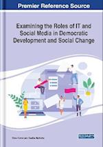 Examining the Roles of IT and Social Media in Democratic Development and Social Change