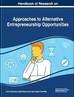 Handbook of Research on Approaches to Alternative Entrepreneurship Opportunities