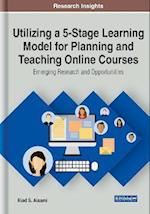 Utilizing a 5-Stage Learning Model for Planning and Teaching Online Courses: Emerging Research and Opportunities