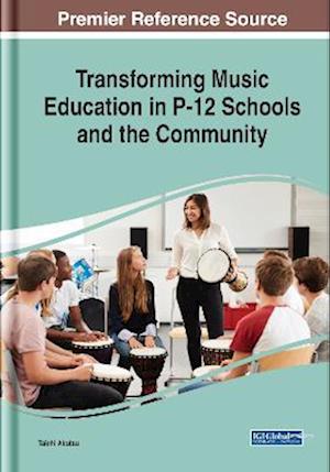 Transforming Music Education in P-12 Schools and the Community