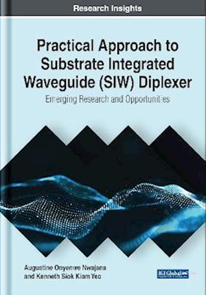 Practical Approach to Substrate Integrated Waveguide (SIW) Diplexer: Emerging Research and Opportunities