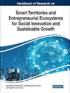 Handbook of Research on Smart Territories and Entrepreneurial Ecosystems for Social Innovation and Sustainable Growth