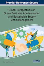 Global Perspectives on Green Business Administration and Sustainable Supply Chain Management 