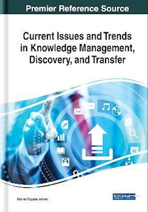 Current Issues and Trends in Knowledge Management, Discovery, and Transfer