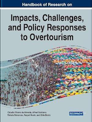 Handbook of Research on the Impacts, Challenges, and Policy Responses to Overtourism