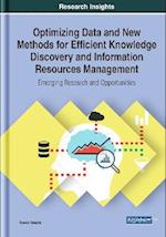 Optimizing Data and New Methods for Efficient Knowledge Discovery and Information Resources Management: Emerging Research and Opportunities