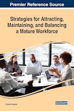 Strategies for Attracting, Maintaining, and Balancing a Mature Workforce 