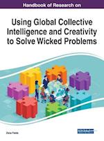 Handbook of Research on Using Global Collective Intelligence and Creativity to Solve Wicked Problems 