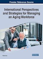 International Perspectives and Strategies for Managing an Aging Workforce 