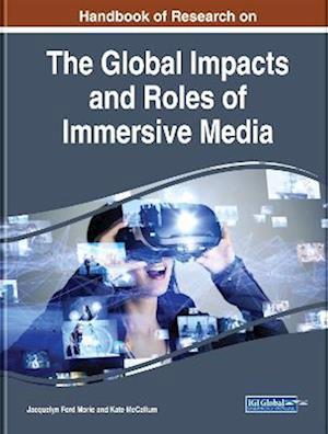 Handbook of Research on the Global Impacts and Roles of Immersive Media