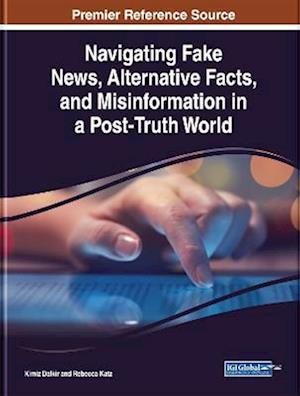 Navigating Fake News, Alternative Facts, and Misinformation in a Post-Truth World