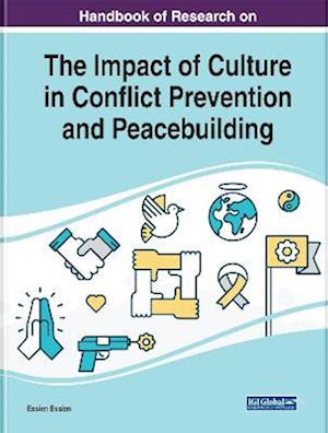 Handbook of Research on the Impact of Culture in Conflict Prevention and Peacebuilding