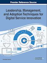 Leadership, Management, and Adoption Techniques for Digital Service Innovation 