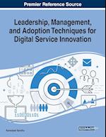 Leadership, Management, and Adoption Techniques for Digital Service Innovation 