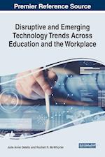 Disruptive and Emerging Technology Trends Across Education and the Workplace 