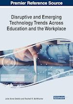 Disruptive and Emerging Technology Trends Across Education and the Workplace 