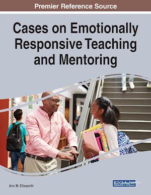 Cases on Emotionally Responsive Teaching and Mentoring