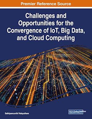 Challenges and Opportunities for the Convergence of IoT, Big Data, and Cloud Computing