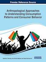 Anthropological Approaches to Understanding Consumption Patterns and Consumer Behavior 