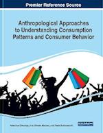 Anthropological Approaches to Understanding Consumption Patterns and Consumer Behavior