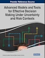 Advanced Models and Tools for Effective Decision Making Under Uncertainty and Risk Contexts 