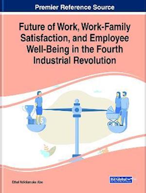 Future of Work, Work-Family Satisfaction, and Employee Well-Being in the Fourth Industrial Revolution