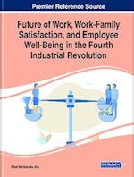 Future of Work, Work-Family Satisfaction, and Employee Well-Being in the Fourth Industrial Revolution