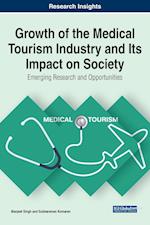 Growth of the Medical Tourism Industry and Its Impact on Society: Emerging Research and Opportunities 