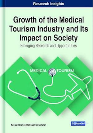 Growth of the Medical Tourism Industry and Its Impact on Society: Emerging Research and Opportunities