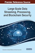 Large-Scale Data Streaming, Processing, and Blockchain Security 