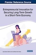 Entrepreneurial Innovation for Securing Long-Term Growth in a Short-Term Economy 