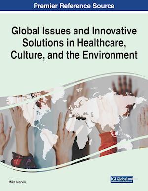 Global Issues and Innovative Solutions in Healthcare, Culture, and the Environment